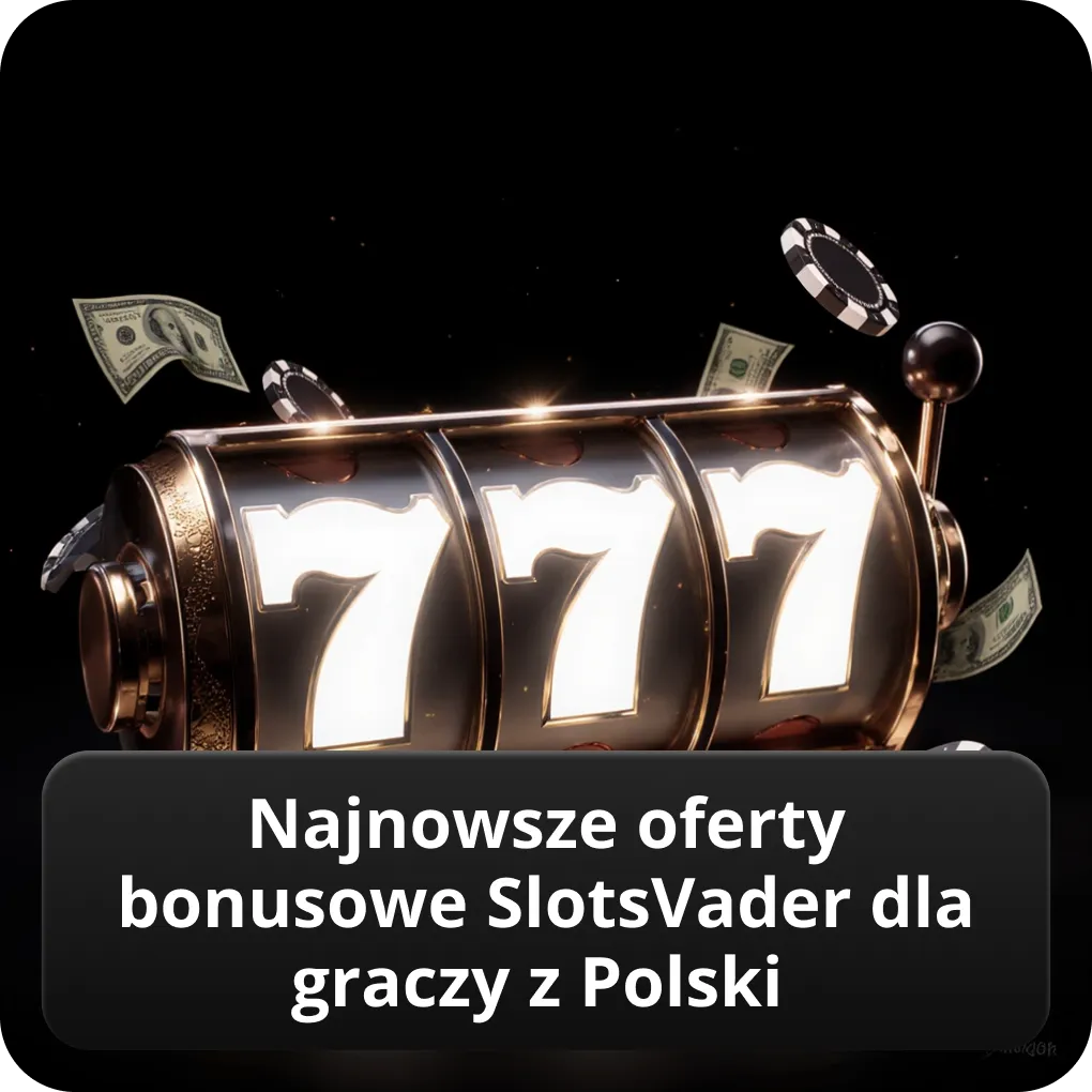 Najnowsze oferty bonusowe SlotsVader dla graczy z Polski
